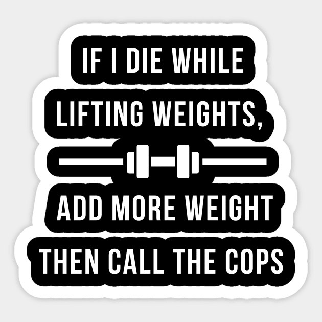 If I Die While Lifting Weights Sticker by DOGwithBLANKET